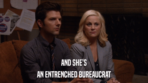 AND SHE'S AN ENTRENCHED BUREAUCRAT 