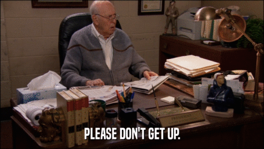 PLEASE DON'T GET UP.  