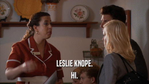 LESLIE KNOPE. HI. 