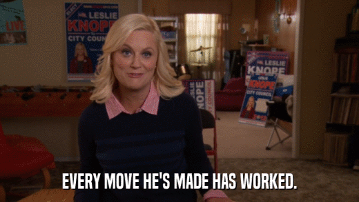 EVERY MOVE HE'S MADE HAS WORKED.  