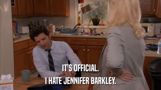IT'S OFFICIAL. I HATE JENNIFER BARKLEY. 