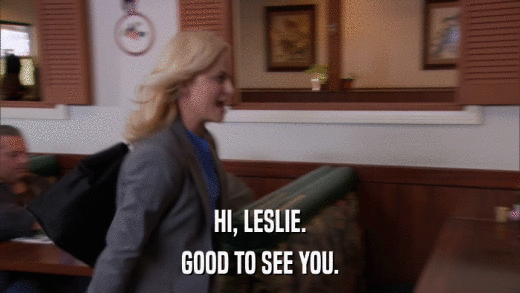 HI, LESLIE. GOOD TO SEE YOU. 