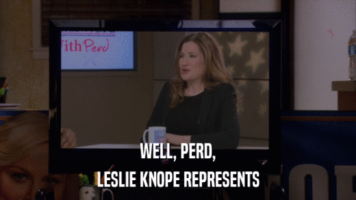WELL, PERD, LESLIE KNOPE REPRESENTS 