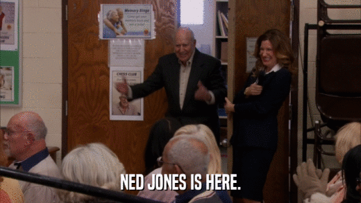 NED JONES IS HERE.  