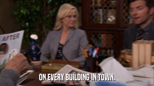 ON EVERY BUILDING IN TOWN.  