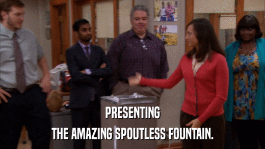 PRESENTING THE AMAZING SPOUTLESS FOUNTAIN. 