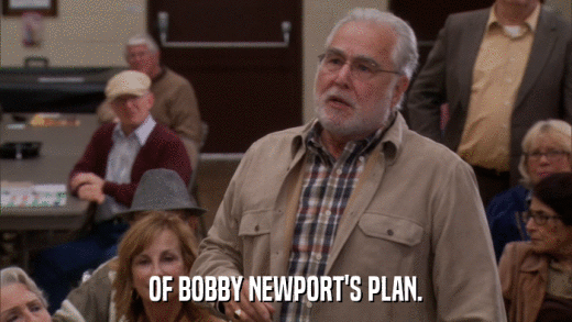 OF BOBBY NEWPORT'S PLAN.  