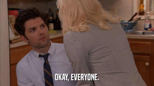 OKAY, EVERYONE.  