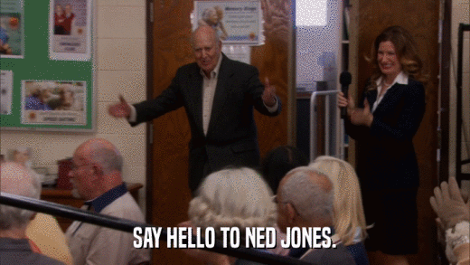 SAY HELLO TO NED JONES.  