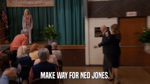 MAKE WAY FOR NED JONES.  