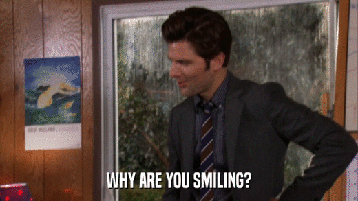 WHY ARE YOU SMILING?  