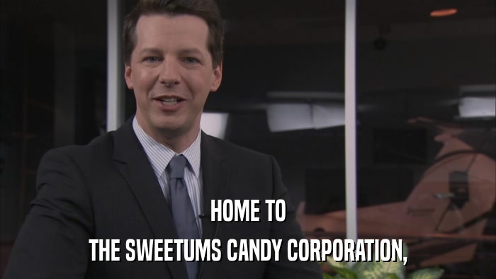 HOME TO THE SWEETUMS CANDY CORPORATION, 