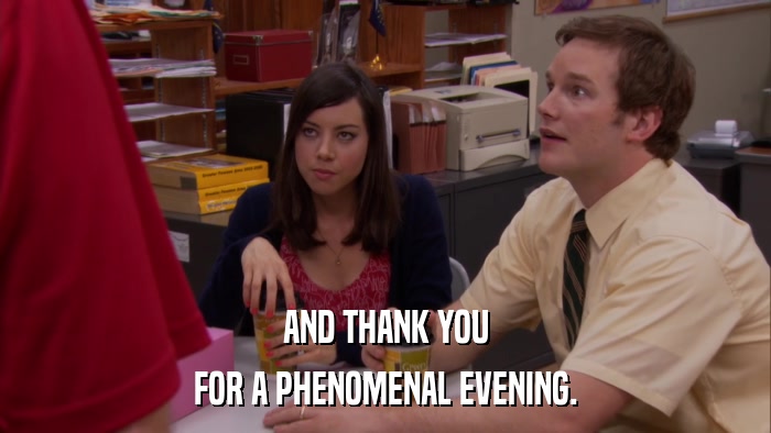 AND THANK YOU FOR A PHENOMENAL EVENING. 