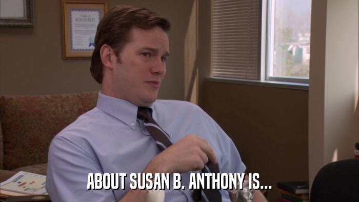 ABOUT SUSAN B. ANTHONY IS...  
