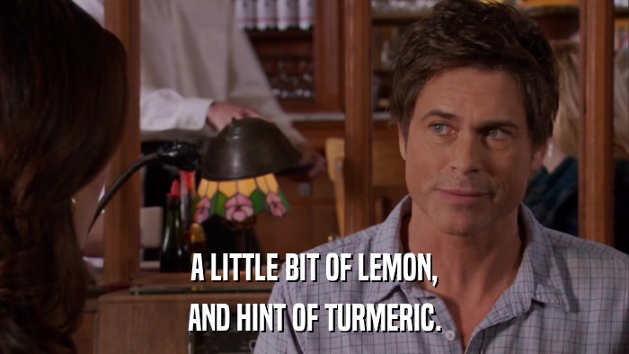 A LITTLE BIT OF LEMON, AND HINT OF TURMERIC. 