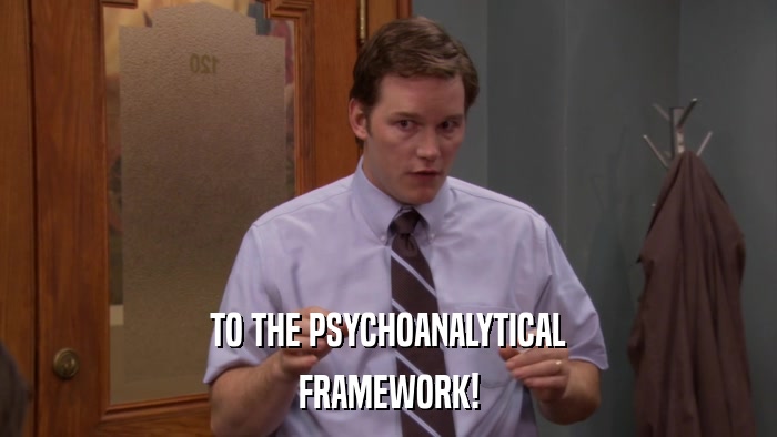 TO THE PSYCHOANALYTICAL FRAMEWORK! 