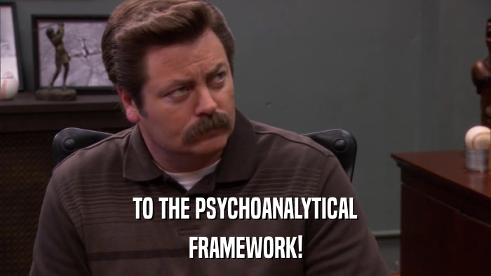 TO THE PSYCHOANALYTICAL FRAMEWORK! 