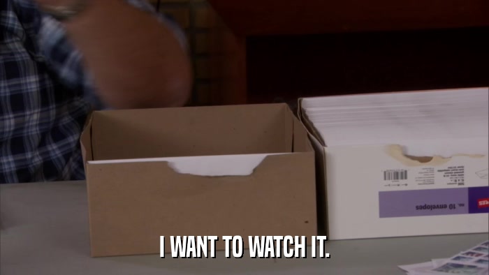 I WANT TO WATCH IT.  