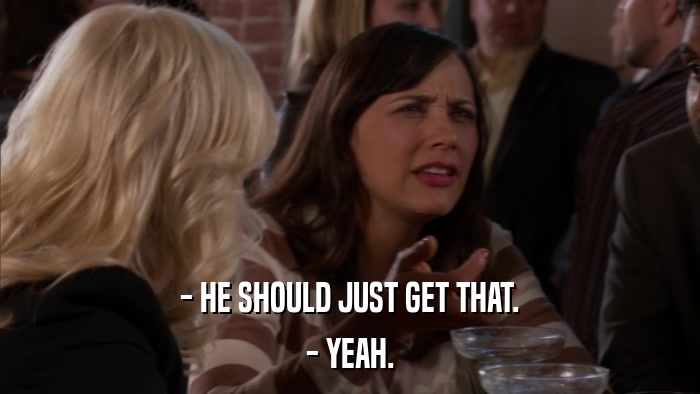 - HE SHOULD JUST GET THAT. - YEAH. 