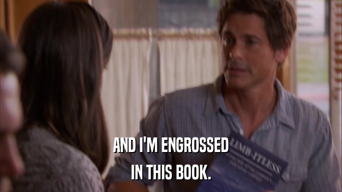 AND I'M ENGROSSED IN THIS BOOK. 