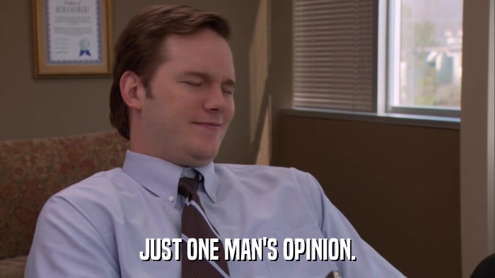 JUST ONE MAN'S OPINION.  