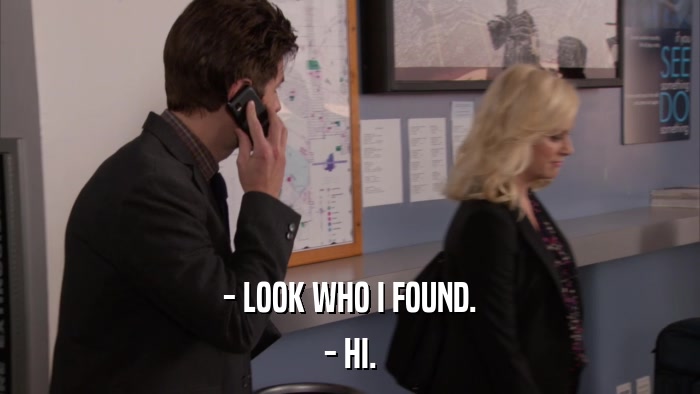 - LOOK WHO I FOUND. - HI. 
