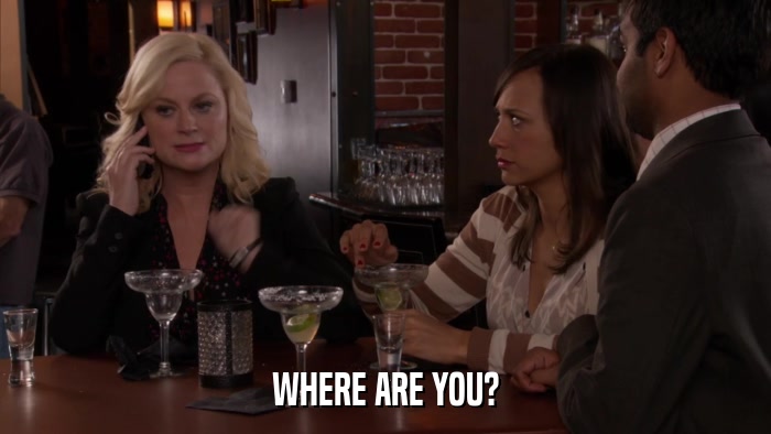 WHERE ARE YOU?  
