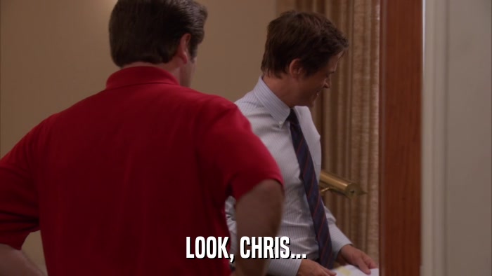 LOOK, CHRIS...  