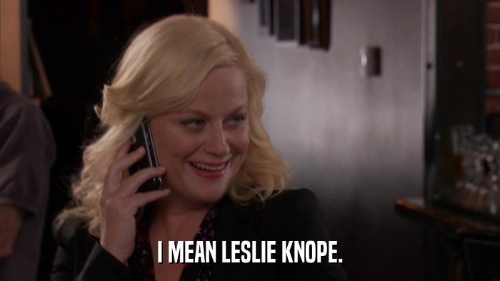I MEAN LESLIE KNOPE.  