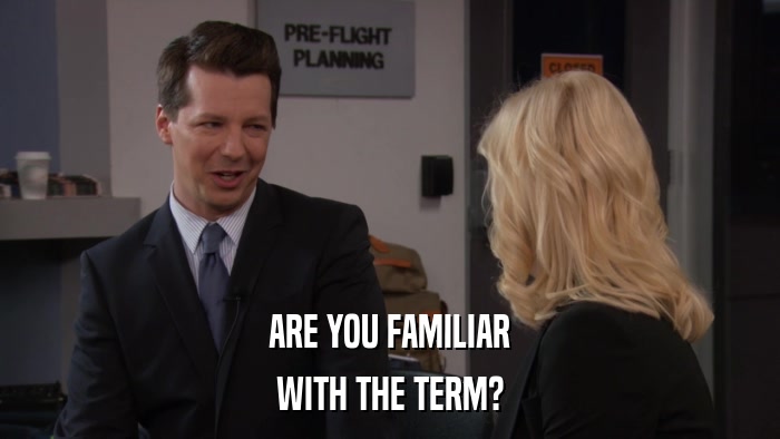 ARE YOU FAMILIAR WITH THE TERM? 