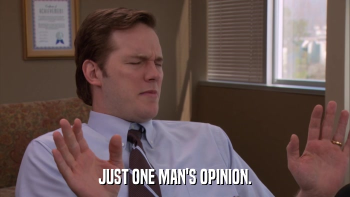 JUST ONE MAN'S OPINION.  
