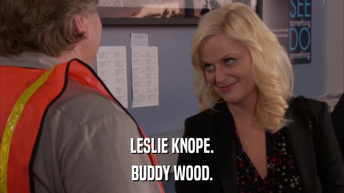 LESLIE KNOPE. BUDDY WOOD. 