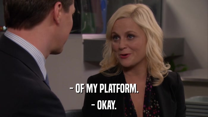 - OF MY PLATFORM. - OKAY. 