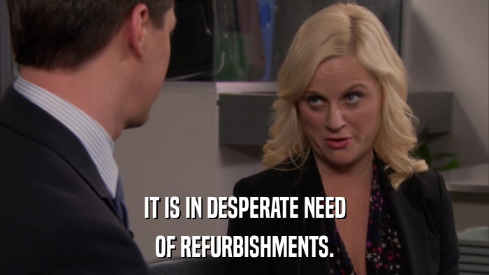 IT IS IN DESPERATE NEED OF REFURBISHMENTS. 
