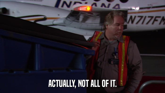 ACTUALLY, NOT ALL OF IT.  