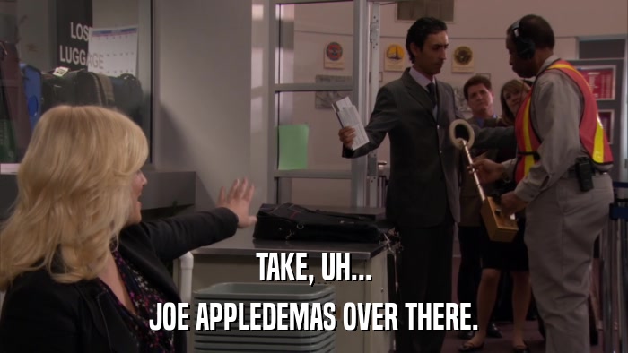 TAKE, UH... JOE APPLEDEMAS OVER THERE. 