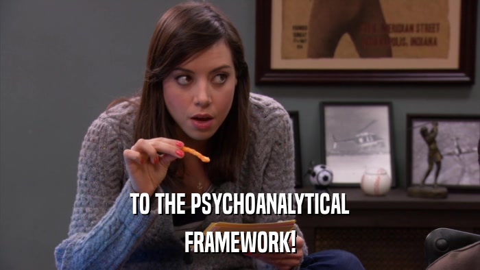 TO THE PSYCHOANALYTICAL FRAMEWORK! 