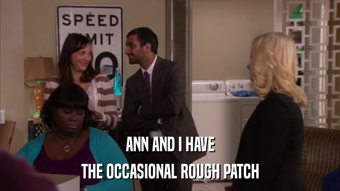 ANN AND I HAVE THE OCCASIONAL ROUGH PATCH 