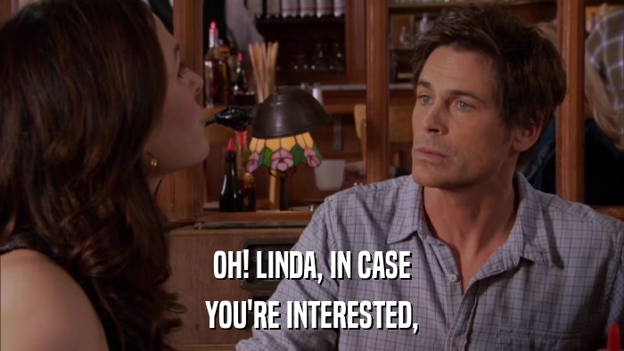 OH! LINDA, IN CASE YOU'RE INTERESTED, 