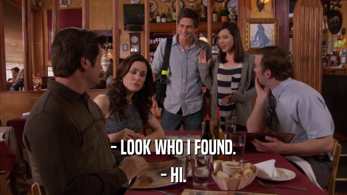 - LOOK WHO I FOUND. - HI. 