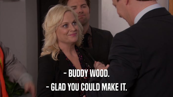 - BUDDY WOOD. - GLAD YOU COULD MAKE IT. 