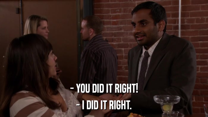 - YOU DID IT RIGHT! - I DID IT RIGHT. 