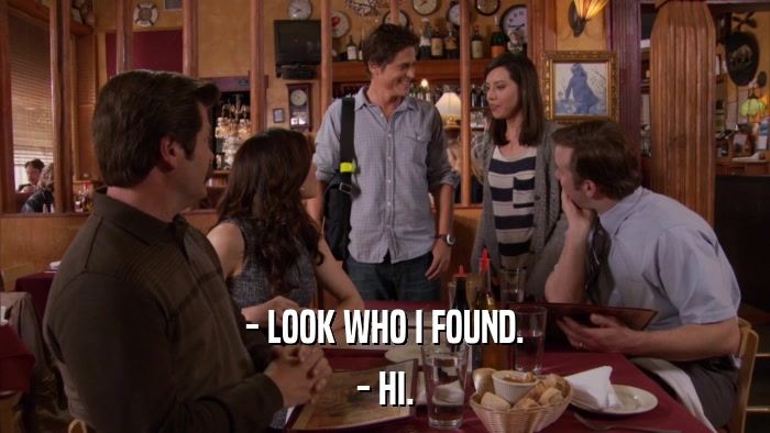 - LOOK WHO I FOUND. - HI. 