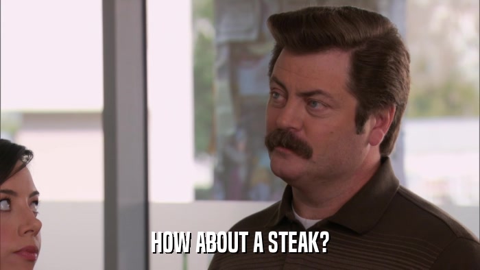 HOW ABOUT A STEAK?  