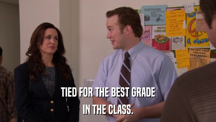 TIED FOR THE BEST GRADE IN THE CLASS. 