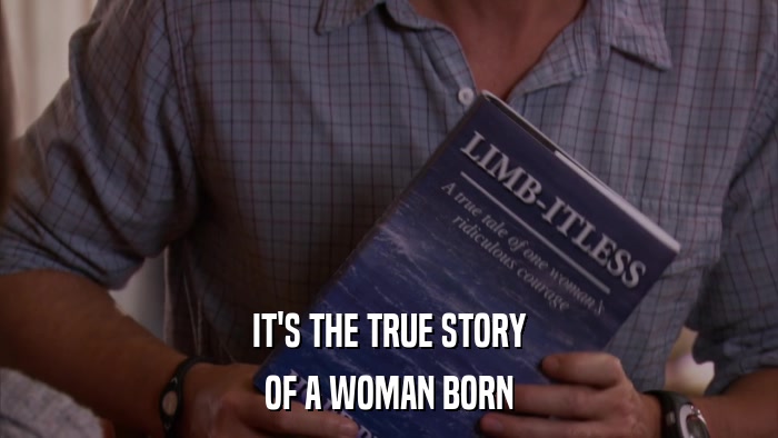 IT'S THE TRUE STORY OF A WOMAN BORN 