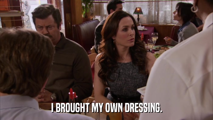 I BROUGHT MY OWN DRESSING.  