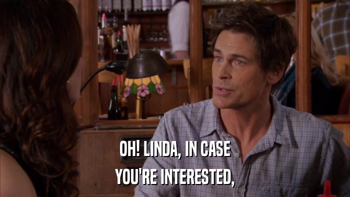 OH! LINDA, IN CASE YOU'RE INTERESTED, 