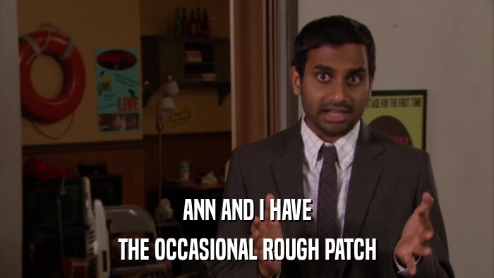 ANN AND I HAVE THE OCCASIONAL ROUGH PATCH 