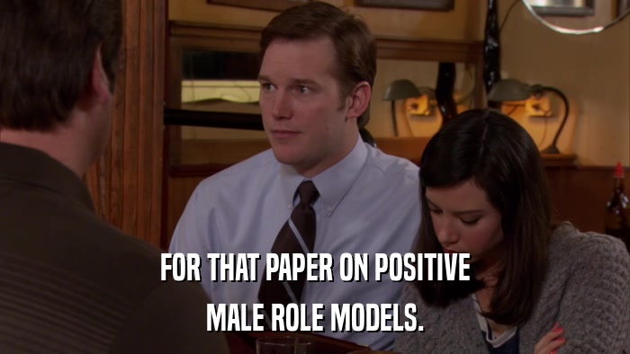 FOR THAT PAPER ON POSITIVE MALE ROLE MODELS. 